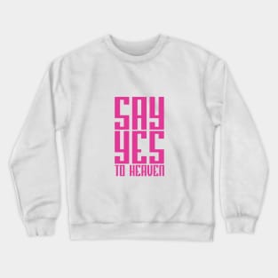 SAY YES TO HEAVEN Crewneck Sweatshirt